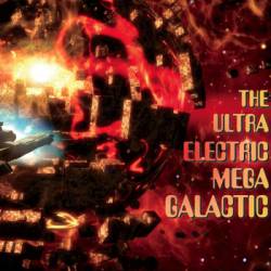 The Ultra Electric Mega Galactic : The Ultra Electric Mega Galactic